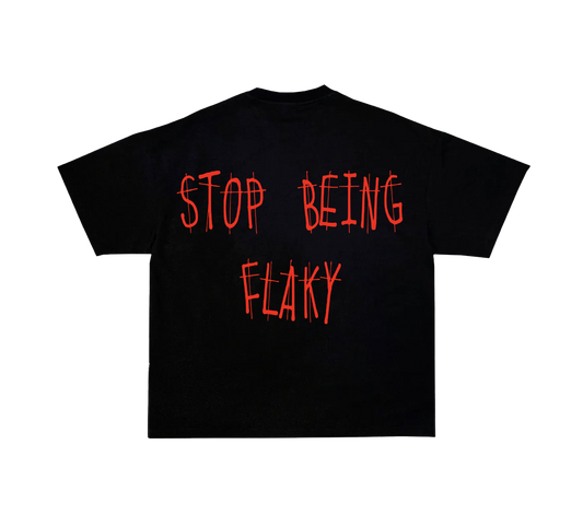 STOP BEING FLAKY T-SHIRT